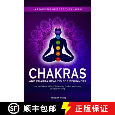 【3-4周达】Chakras and Chakra Healing for Beginners: A Beginners Guide to the Chakras - Learn All Abo... [9781952264948]