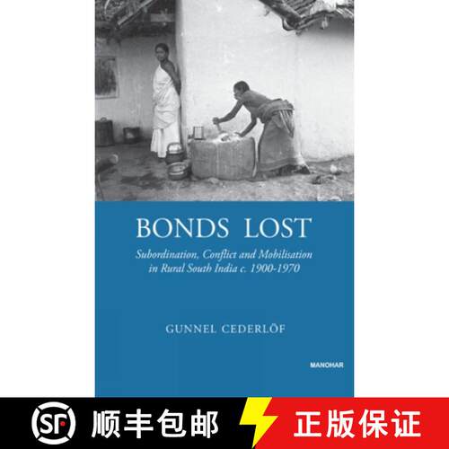 预订 精装 Bonds Lost: Subordination, Conflict, and Mobilization in Rural South India c. 1900 - 1970 [9788173041938]