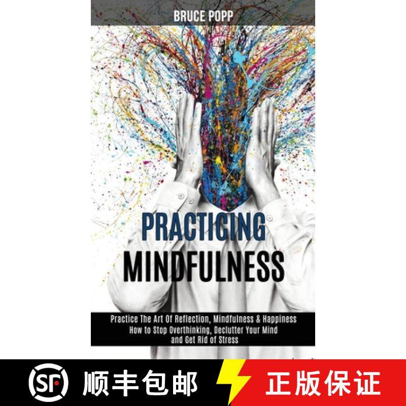 预订 Practicing Mindfulness: How to Stop Overthinking, Declutter Your Mind and Get Rid of Stress (Pra... [9781989990896]