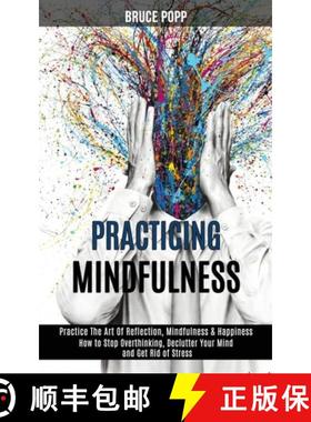预订 Practicing Mindfulness: How to Stop Overthinking, Declutter Your Mind and Get Rid of Stress (Pra... [9781989990896]