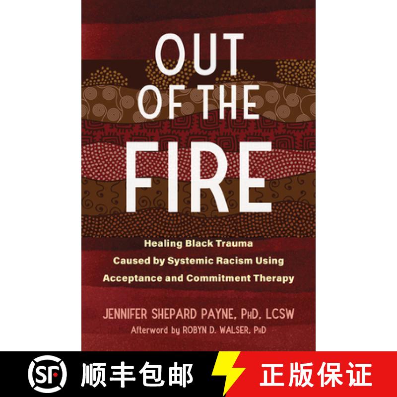 【3-4周达】Out of the Fire: Healing Black Trauma Caused by Systemic Racism Using Acceptance and Commi... [9781684039883]