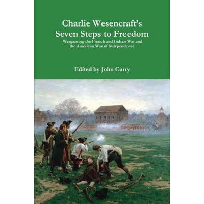 【4周达】Charlie Wesencraft's  Seven Steps to Freedom Wargaming the French and Indian War and the Ame... [9781326010195]