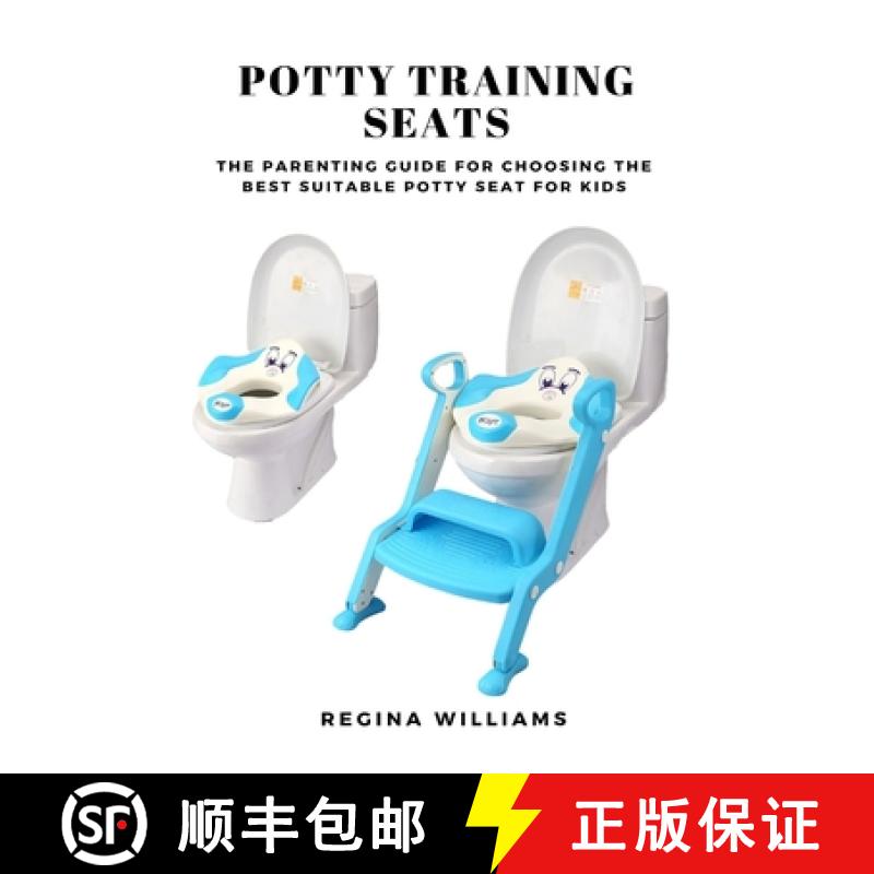 【3-4周达】Potty Training Seats: The Parenting Guide for Choosing the Best Suitable Potty Seat for Kids [9781637502549]