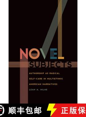 【3-4周达】Novel Subjects: Authorship as Radical Self-Care in Multiethnic American Narratives [9781609387624]