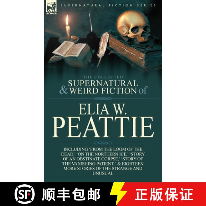 【2-3周达】The Collected Supernatural and Weird Fiction of Elia W. Peattie: Twenty-Two Short Stories ... [9781782821557]