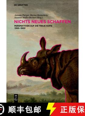 预订 NICHTS NEUES SCHAFFEN : Perspektiven auf die treue Kopie 1300-1900 [9783110440034]