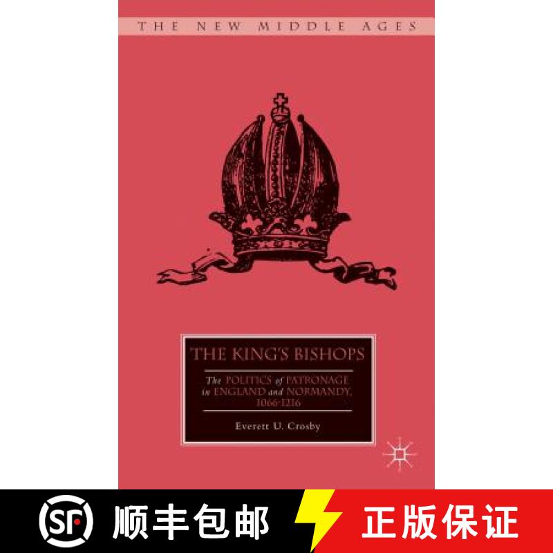 【3-4周达】The King's Bishops : The Politics of Patronage in England and Normandy, 1066-1216 [9781137307767]