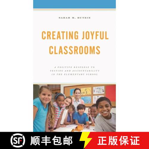 【3-4周达】Creating Joyful Classrooms : A Positive Response to Testing and Accountability in the Elem... [9781475836202]