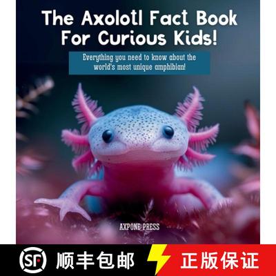 【3-4周达】The Axolotl Fact Book For Curious Kids!: Everything you need to know about the world's mos... [9781915363923]