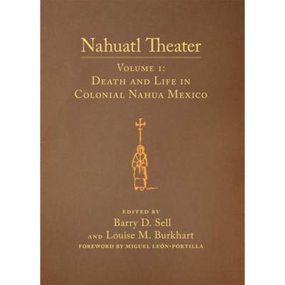 【4周达】Nahuatl Theater, Volume 1: Nahuatl Theater Volume 1: Death and Life in Colonial Nahua Mexico [9780806136332]