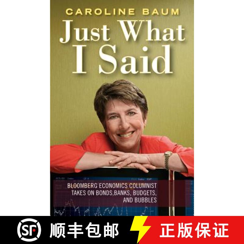 【3-4周达】Just What I Said: Bloomberg Economics Columnist Takes On Bonds, Banks, Budgets, And Bubble... [9781576602195]