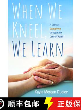【3-4周达】When We Kneel, We Learn: A Look at Caregiving Through the Lens of Faith [9781666707229]