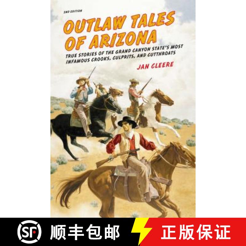 【3-4周达】Outlaw Tales of Arizona: True Stories Of The Grand Canyon State's Most Infamous Crooks, Cu... [9780762772339]