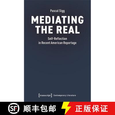 【3-4周达】Mediating the Real: Self-Reflection in Recent American Reportage [9783837673265]