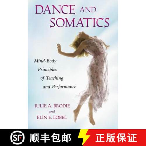 【3-4周达】Dance and Somatics : Mind-Body Principles of Teaching and Performance [9780786458806]