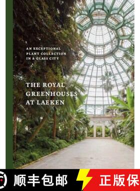 预订 The Royal Greenhouses of Laeken: An Exceptional Plant Collection in a Glass City [9789085866978]