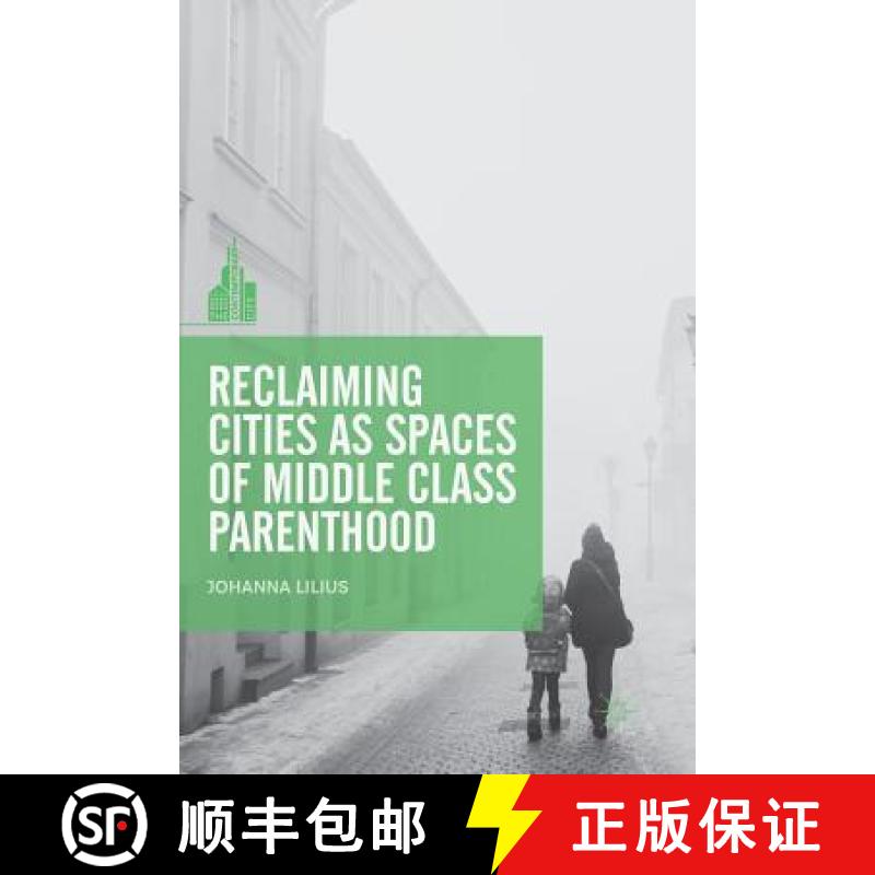 【3-4周达】Reclaiming Cities as Spaces of Middle Class Parenthood [9789811342981]