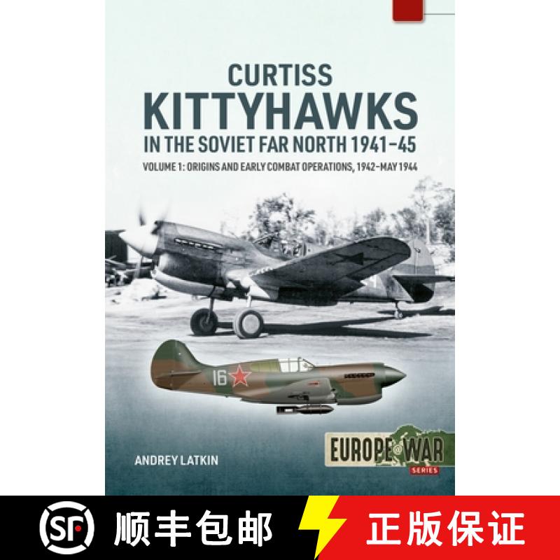 【3-4周达】Curtiss Kittyhawks in the Soviet Far North 1941-45 Volume 1: Origins and Early Combat Oper... [9781804517710]