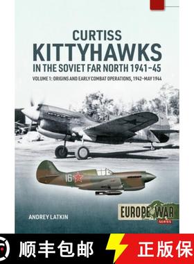 【3-4周达】Curtiss Kittyhawks in the Soviet Far North 1941-45 Volume 1: Origins and Early Combat Oper... [9781804517710]