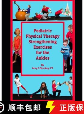 预订 Pediatric Physical Therapy Strengthening Exercises for the Ankles: Treatment Suggestions by Musc... [9780998156781]