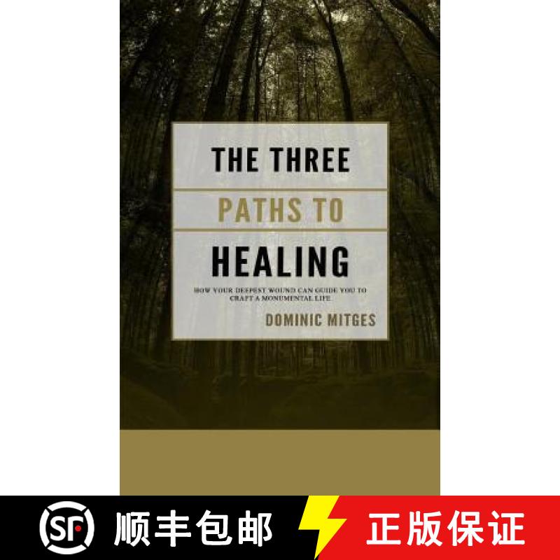 预订 The Three Paths to Healing: How Your Deepest Wound Can Guide You to Craft a Monumental Life [9781988215273]
