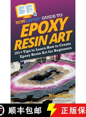 【3-4周达】HowExpert Guide to Epoxy Resin Art: 101+ Tips to Learn How to Create Epoxy Resin Art for B... [9781962386029]