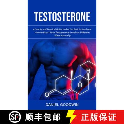 【3-4周达】Testosterone: A Simple and Practical Guide to Get You Back in the Game (How to Boost Your ... [9781998927449]