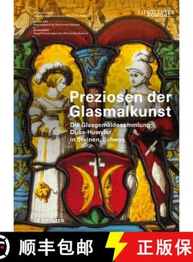 预订 Preziosen Der Glasmalkunst: Die Glasgemäldesammlung Dubs-Huwyler in Steinen, Schwyz [9783111386201]