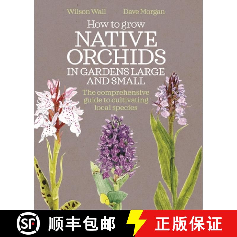 【3-4周达】How to Grow Native Orchids in Gardens Large and Small: The Comprehensive Guide to Cultivat... [9781399426190]