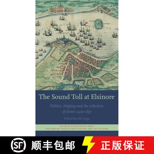 预订 精装 The Sound Toll at Elsinore: Politics, Shipping and the Collection of Duties 1429-1857 [9788763544702]