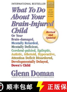 【3-4周达】What to Do about Your Brain-Injured Child: Or Your Brain-Damaged, Mentally Retarded, Menta... [9780757001871]