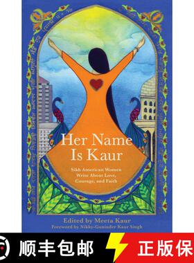 【3-4周达】Her Name Is Kaur: Sikh American Women Write about Love, Courage, and Faith [9781938314704]
