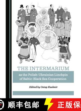 预订 The Intermarium as the Polish-Ukrainian Linchpin of Baltic-Black Sea Cooperation [9781527527126]