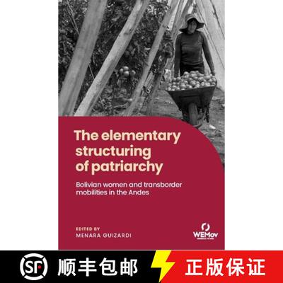 预订 The Elementary Structuring of Patriarchy: Bolivian Women and Transborder Mobilities in the Andes [9781526197832]