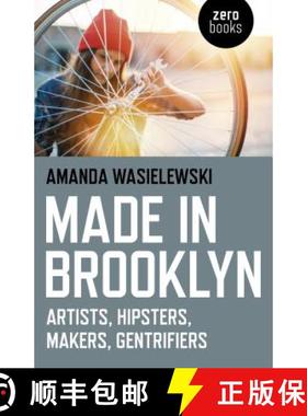 【3-4周达】Made in Brooklyn - Artists, Hipsters, Makers, Gentrifiers: Artists, Hipsters, Makers, Gent... [9781785356582]