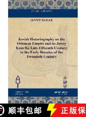 【3-4周达】Jewish Historiography on the Ottoman Empire and its Jewry from the Late Fifteenth Century ... [9781617191541]