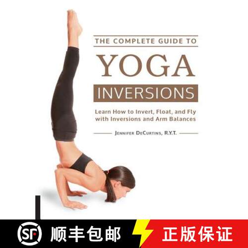 【3-4周达】The Complete Guide to Yoga Inversions: Learn How to Invert, Float, and Fly with Inversions... [9781592336944]