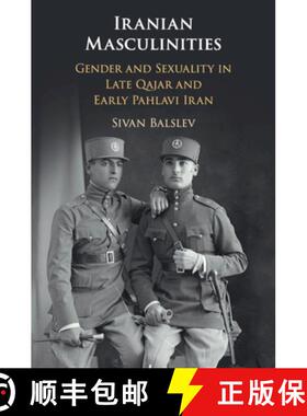 【3-4周达】Iranian Masculinities : Gender and Sexuality in Late Qajar and Early Pahlavi Iran [9781108456333]