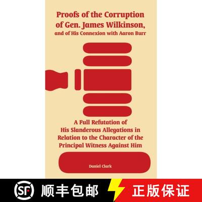 【3-4周达】Proofs of the Corruption of Gen. James Wilkinson, and of His Connexion with Aaron Burr: A ... [9781410219824]