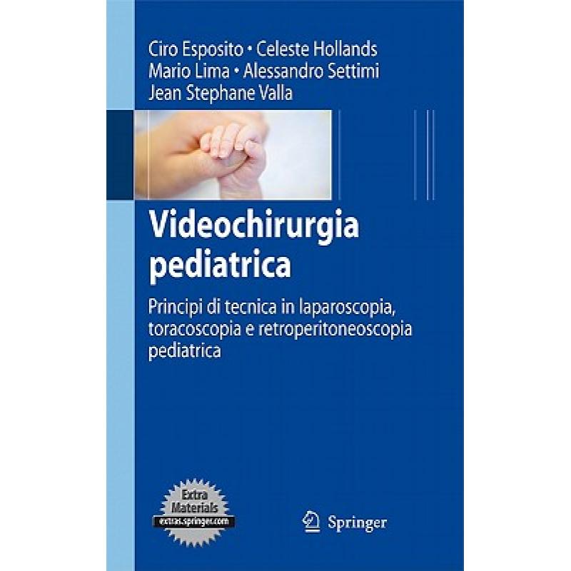 【4周达】Videochirurgia Pediatrica : Principi Di Tecnica in Laparoscopia, Toracoscopia E Retroperiton... [9788847017962]