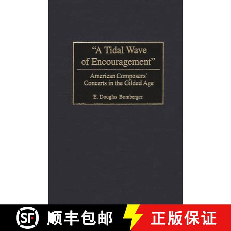 预订 A Tidal Wave of Encouragement: American Composers' Concerts in the Gilded Age [9780275974466]