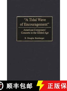 预订 A Tidal Wave of Encouragement: American Composers' Concerts in the Gilded Age [9780275974466]