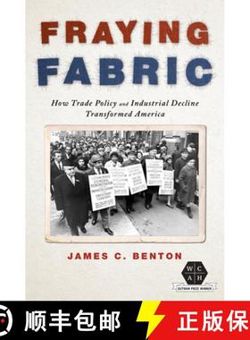 【3-4周达】Fraying Fabric: How Trade Policy and Industrial Decline Transformed America [9780252086724]