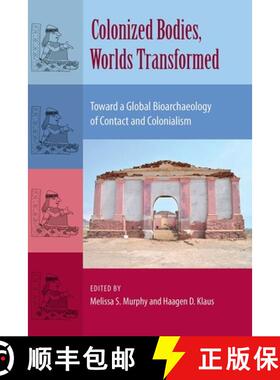 预订 Colonized Bodies, Worlds Transformed – Toward a Global Bioarchaeology of Contact and Colonialism [9780813060750]