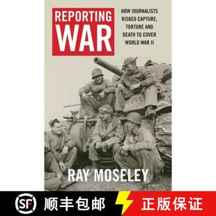 【3-4周达】Reporting War – How Foreign Correspondents Risked Capture, Torture and Death to Cover Wor... [9780300224665]