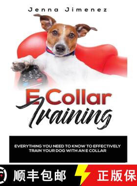 预订 E Collar Training: Everything You Need to Know to Effectively Train Your Dog with an E Collar [9781951764043]