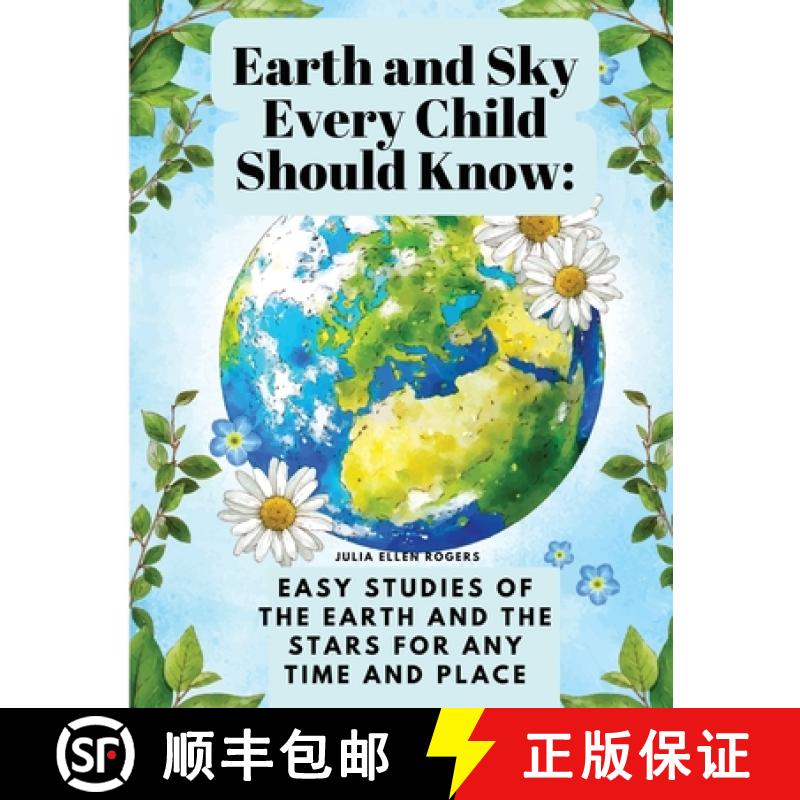 【3-4周达】Earth and Sky Every Child Should Know: Easy studies of the earth and the stars for any tim... [9781835525043]