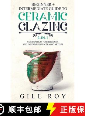 预订 Ceramic Glazing: Beginner + Intermediate Guide to Ceramic Glazing: 2-in-1 Compendium for Beginne... [9781951035495]