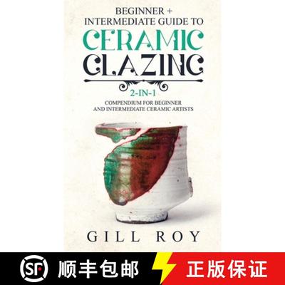 【3-4周达】Ceramic Glazing: Beginner + Intermediate Guide to Ceramic Glazing: 2-in-1 Compendium for B... [9781951035495]