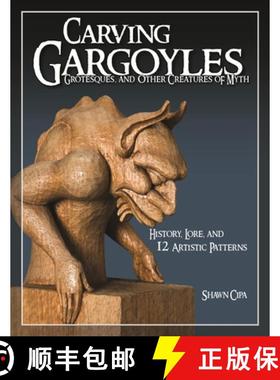 【3-4周达】Carving Gargoyles, Grotesques, and Other Creatures of Myth: History, Lore, and 12 Artistic... [9781565233294]